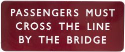 BR(M) FF enamel railway sign PASSENGERS MUST CROSS THE LINE BY THE BRIDGE. In very good condition