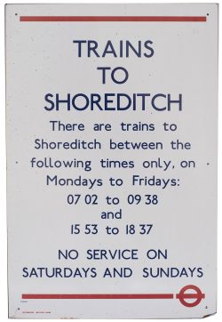LT platform sign TRAINS TO SHOREDITCH THERE ARE TRAINS TO SHOREDITCH BETWEEN THE FOLLOWING TIMES