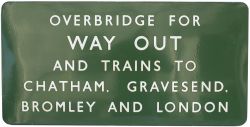 BR(S) FF enamel station sign OVER BRIDGE FOR WAY OUT TRAINS TO CHATHAM, GRAVESEND, BROMLEY AND