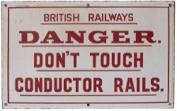 British Railway enamel sign BRITISH RAILWAYS DANGER DON'T TOUCH CONDUCTOR RAILS. In very good