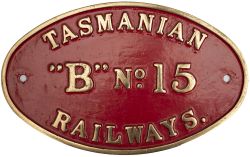 Cabside numberplate TASMANIAN RAILWAYS B No 15. Ex 4-4-0 built by Beyer Peacock 1892 and withdrawn