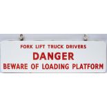 Enamel sign possibly Post Office. FORK LIFT TRUCK DRIVERS DANGER BEWARE OF LOADING PLATFORM.