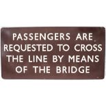 BR(W) FF enamel station sign PASSENGERS ARE REQUESTED TO CROSS THE LINE BY MEANS OF THE BRIDGE. In