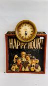 A REPRODUCTION "HAPPY HOUR" ADVERTISING CLOCK SIGN, W 45CM X H 61CM.