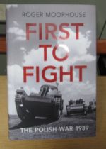 First to Fight: The Polish War 1939 by Roger Moorhouse, Hardcover with dustcover. ISBN: 978-1-847-