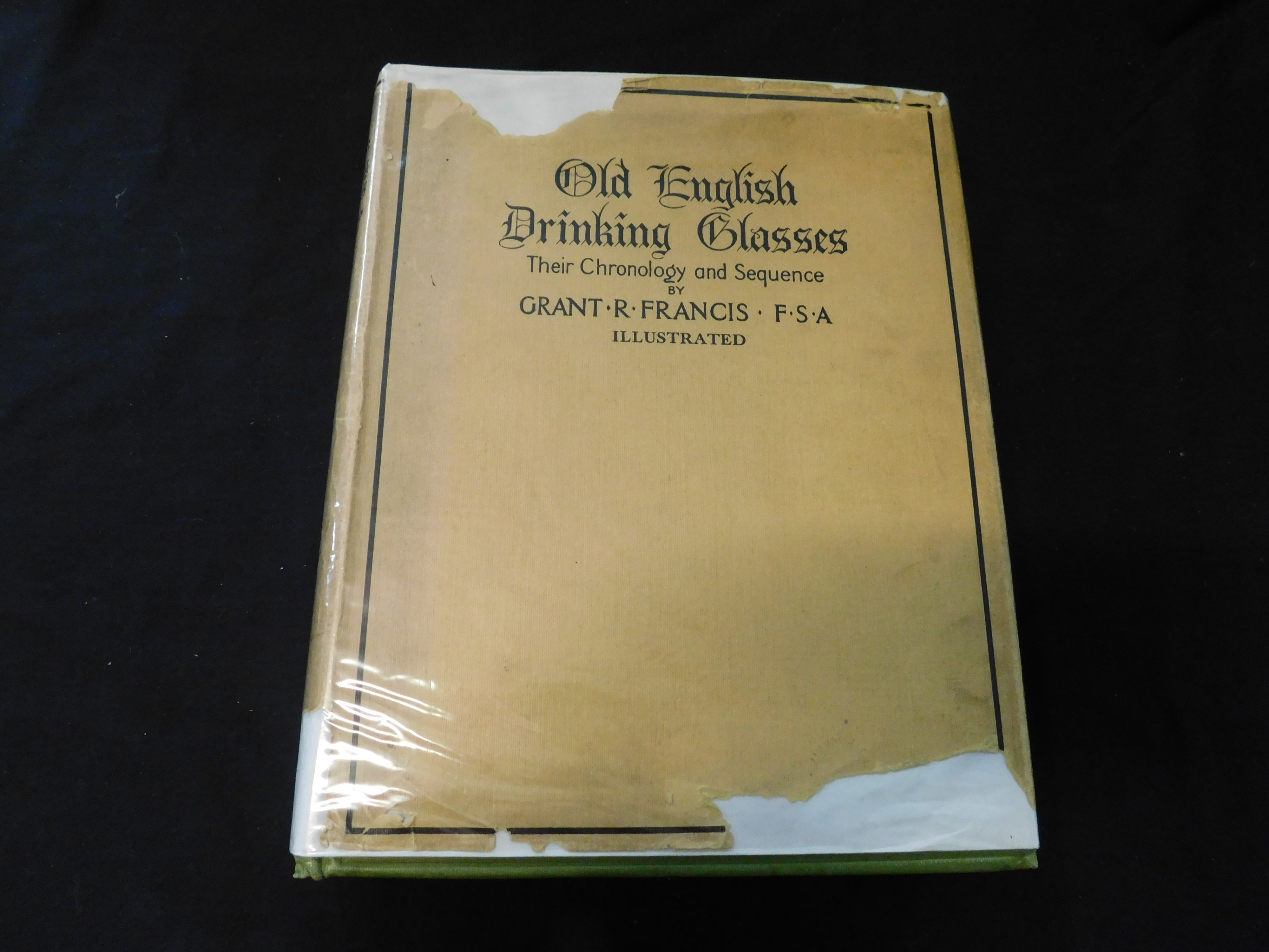GRANT RICHARDSON FRANCIS: OLD ENGLISH DRINKING GLASSES THEIR CHRONOLOGY AND SEQUENCE, London,