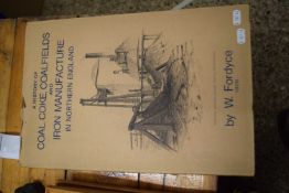 W Fordyce a History of Coal, Coke and Coalfields and Iron Manufacture in Northern England, reprint