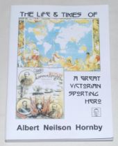 ‘The Life & Times of a Great Victorian Sporting Hero. Albert Neilson Hornby’, compiled by Peter Wall