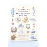 The Victorian Catalogue of Household Goods. A Complete Compendium of over five thousand items to