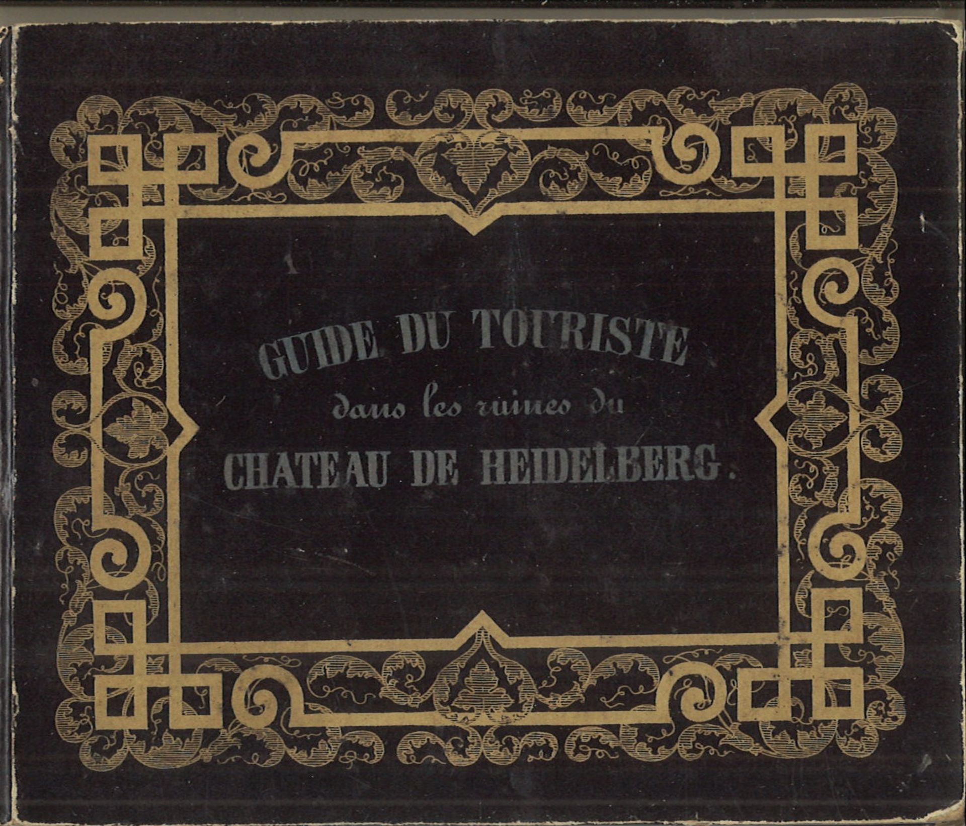 Führer für Fremde "Guide Du Touriste" durch die Ruinen des Schlosses zu Heidelberg. Lithographien