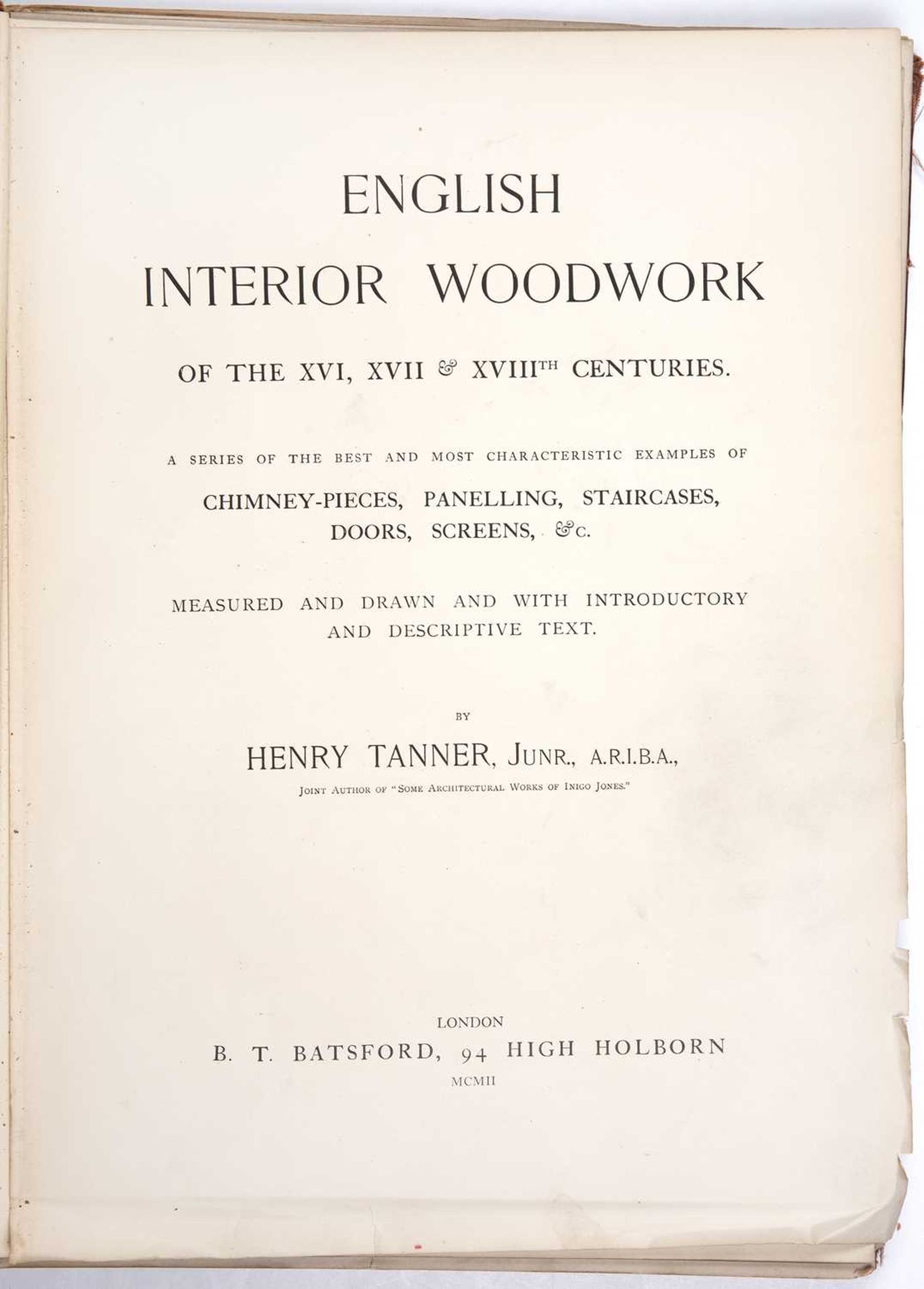 Tanner (Henry Jr). 'English Interior Woodwork of the XVI.XVII and XVIII Centuries'. Batsford, London - Image 2 of 8