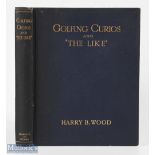 Harry B Wood - "Golfing Curios and The Like" 1st ed 1910 published Sherratt & Hughes London, in