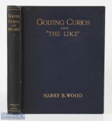 Harry B Wood - "Golfing Curios and The Like" 1st ed 1910 published Sherratt & Hughes London, in