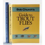 Bob Church's Guide to Tout Flies - signed copy 1987, plus Stillwater Trout Tactics by Bob Church