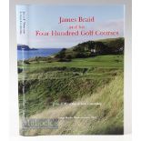 Moreton, John F & Iain Cumming - 'James Braid and his Four Hundred Golf Courses' 1st ed 2013 publ'