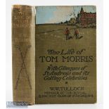 Tulloch, W W - The Life of Tom Morris 1st ed 1908 publ'd T Werner Laurie, London, 334pp,