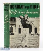 Nida, Norman von signed - "Golf is My Business"1st ed 1956 c/w scarce dust jacket - signed by the