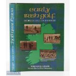 Gibson, William H Signed - "Early Irish Golf - The First Courses, Clubs and Pioneers" 1st ed 1988