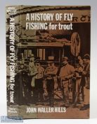 A History of Fly Fishing for Trout by John Waller Hills 1973 2nd ed, H/B + D/J
