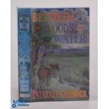 Travel - Patrick Leigh Fermor - Between the Woods and Water 1986, first edition, signed by Fermor to