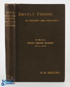 Halford F M "Dry Fly Fishing in Theory and Practice" 4th revised edition 1899 with 18 illustrated