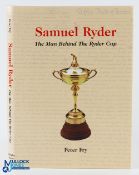 Fry, Peter - "Samuel Ryder - The Man Behind The Ryder Cup" 1st ed 2000 ltd ed no 311/500 c/w the