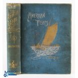 1888 American Fishes: Goode E Brown A Popular Treatise upon the Game and Food Fishes of North