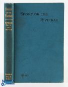 1911 Sport on The Rivieras with chapters on River and Sea Fishing in The South of Europe by C A