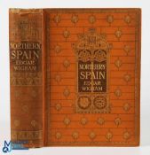 Spain - Northern Spain Painted and Described by Edgar T. Wigram. 1906 - 311 page book with 75