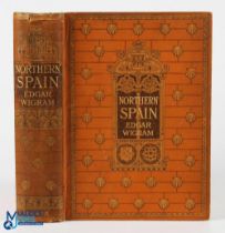 Spain - Northern Spain Painted and Described by Edgar T. Wigram. 1906 - 311 page book with 75