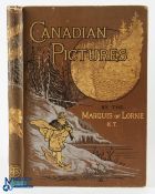 Canada Canadian Pictures by The Marquis of Lorne 1892 - large well illustrated 224 page picture book