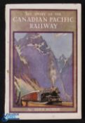 The Story of The Canadian Pacific Railway by Keith Morris 1931 - 208 page book with 26 full page