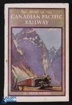 The Story of The Canadian Pacific Railway by Keith Morris 1931 - 208 page book with 26 full page