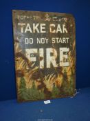 A metal Forestry Commission 'Take care do not start a fire' sign, distressed, 15" wide x 21" high.
