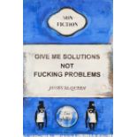 James McQueen, British b.1977- Give Me Solutions Not Fucking Problems, 2022; mixed media print ...