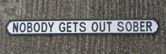 Nobody Gets Out Sober sign. 133.5 cm long.