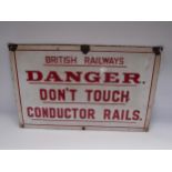 A enamel British Railways sign - Danger Don't Touch Conductor Rails, 51 x 32cm