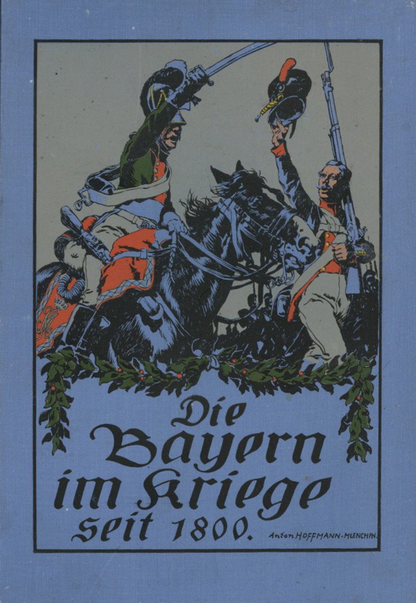 Militär Buch Die Bayern im Kriege seit 1800 Bencker, Ludw. u. Sirt, Friedr. 1911 Bilder Hoffmann,