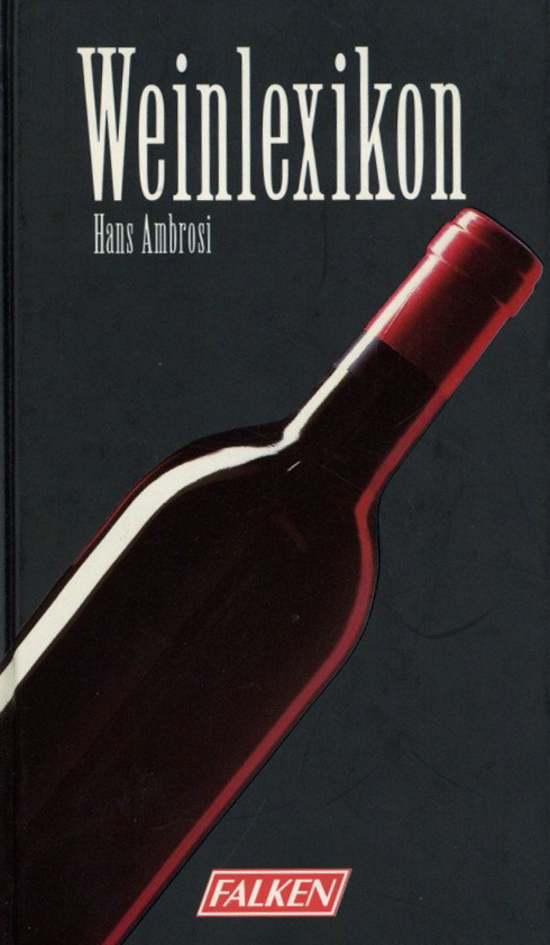 Wein Buch Weinlexikon Hrsg. Ambrosi, Hans 1996 Verlag Falken Niedernhausen 6384 S. viele Abbildungen