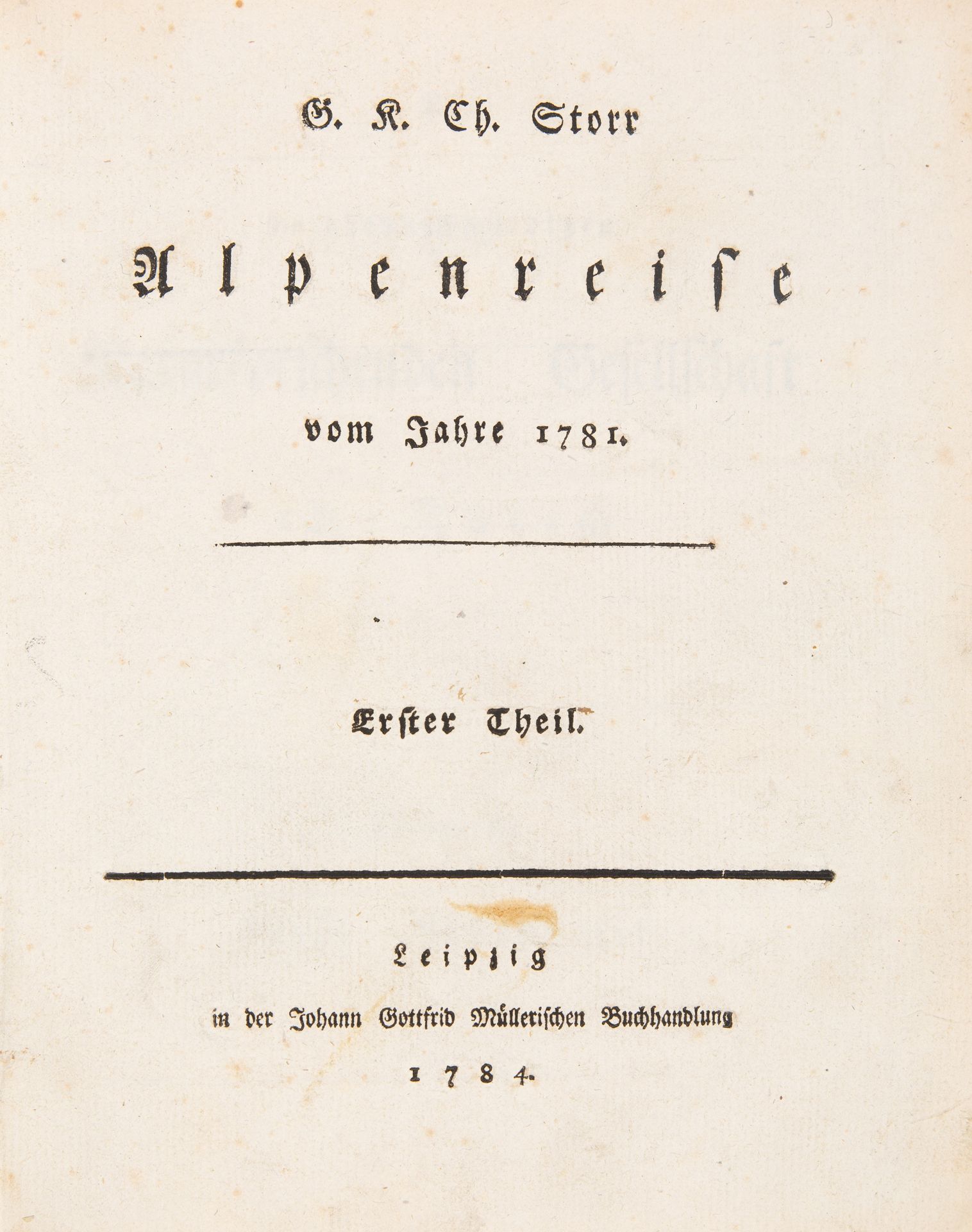 G.K.Ch. Storr, Alpenreise vom Jahre 1781. 2 Teile in 1 Bd. Lpz. 1784-86.