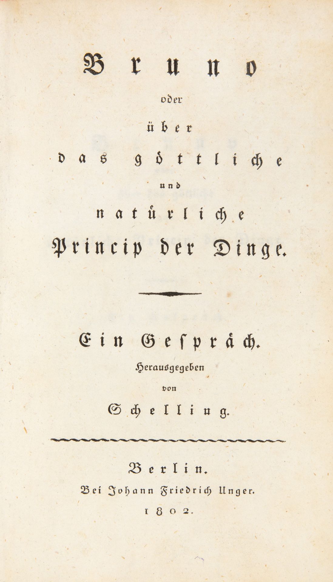 F. W.J. Schelling, Bruno oder über das göttliche Princip der Dinge. Berlin 1802.