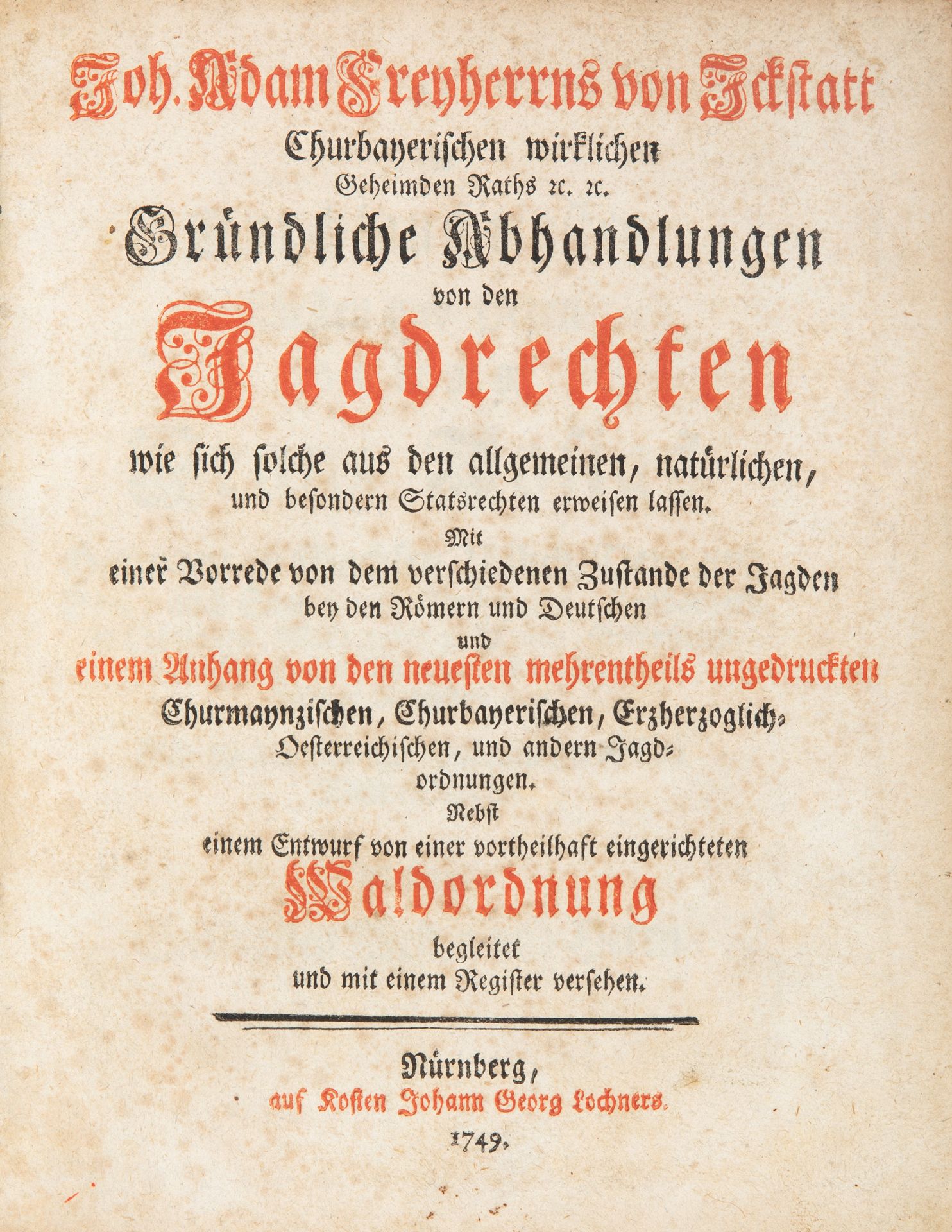 J. A. von Ickstatt, Gründliche Abhandlungen von den Jagdrechten. Nürnberg 1749.