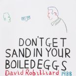 David Robilliard. „DON’T GET SAND IN YOUR BOILED EGGS“. 1988