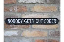 4x Nobody Gets Out Sober Cast Iron Sign