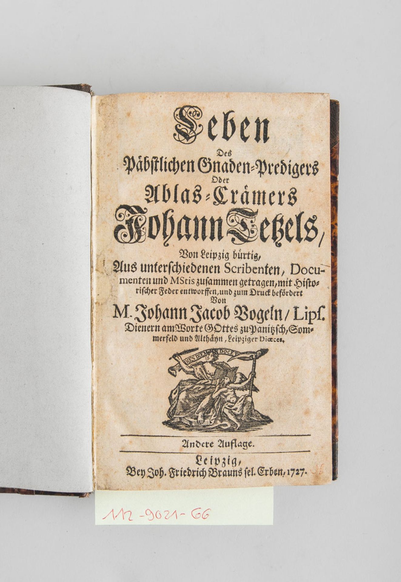 Vogel Johann Jacob, Leben des Päpstlichen Gnaden Predigers oder Ablass-Crämers Johann Tetzels