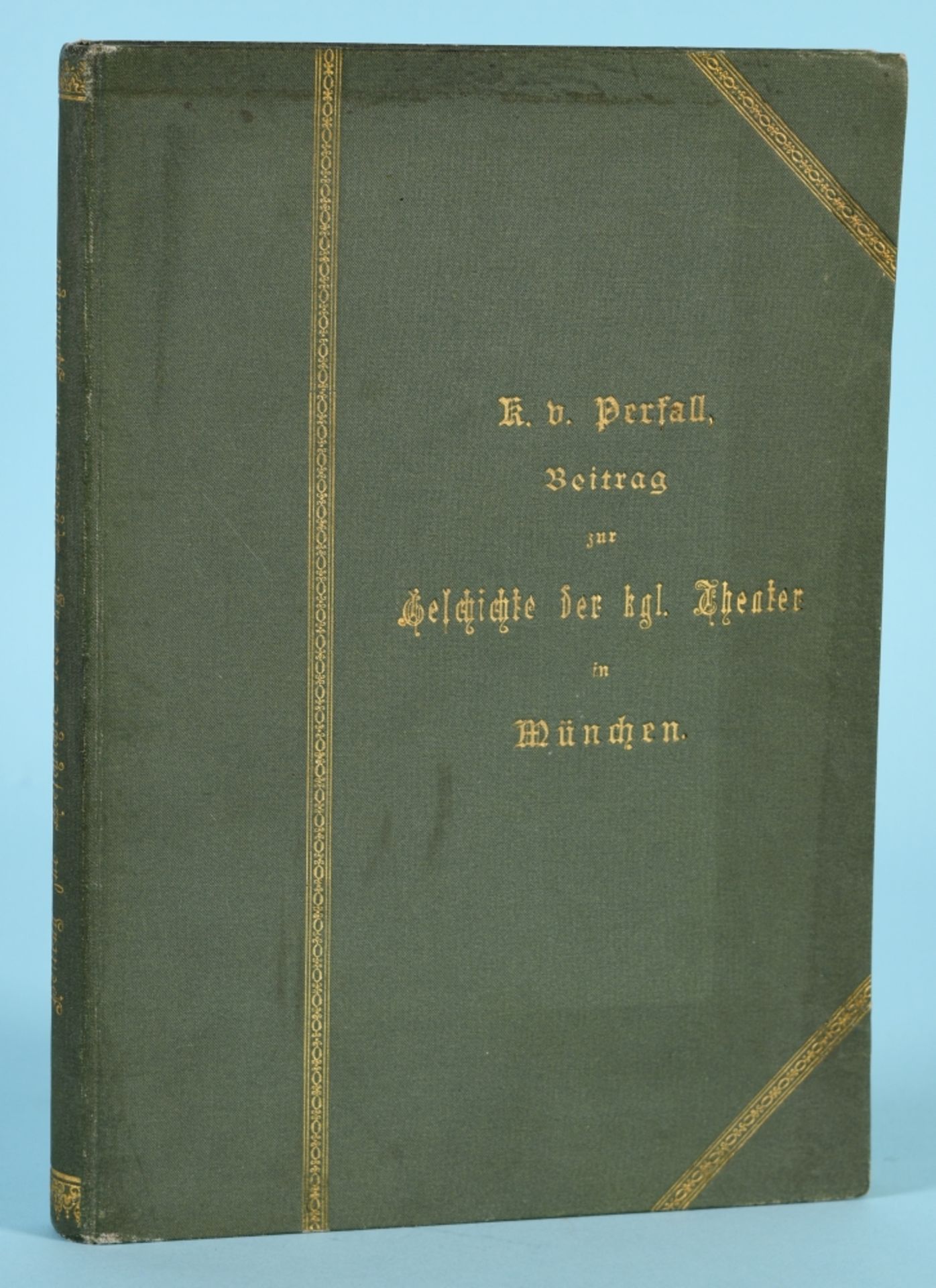 Perfall, Karl von "Ein Beitrag zur Geschichte der königlichen Theater in München..."