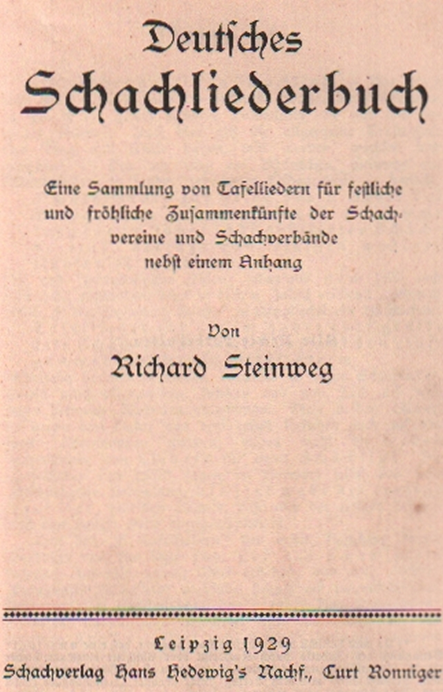 Steinweg, Richard. Deutsches Schachliederbuch. Eine Sammlung von Tafelliedern für festliche und