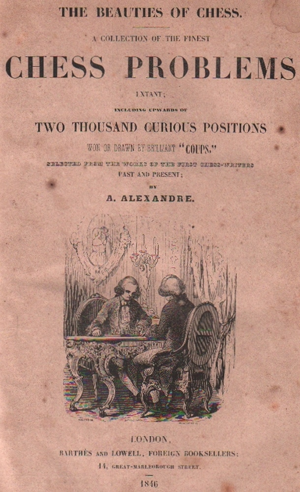Alexandre, (Aaron) [Rabbi]. The beauties of chess. A collection of the finest chess problems extant;