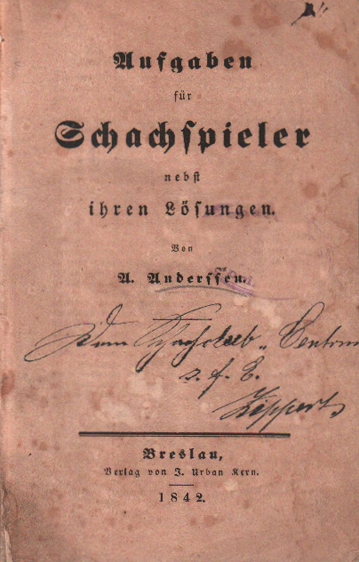 Anderssen, A(dolf). Aufgaben für Schachspieler nebst ihren Lösungen. Breslau, Kern, 1842. 8°. Mit