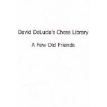 DeLucia, D. - David DeLucia's Chess Library. A Few Old Friends. First Edition. 2003. 4°. Mit vielen,